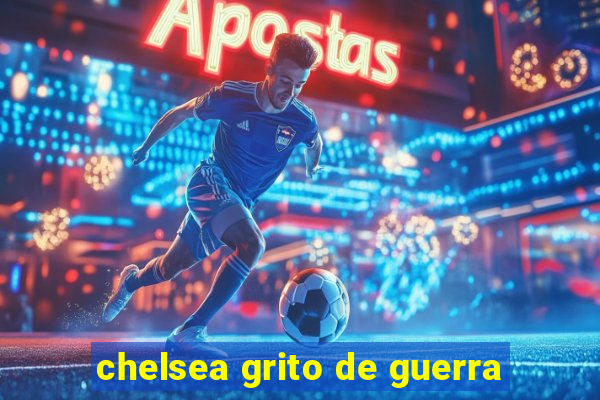 chelsea grito de guerra